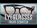 How to Make Eyeglasses from Scratch