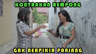 GAK BERPIKIR PANJANG || KONTRAKAN REMPONG EPISODE 347