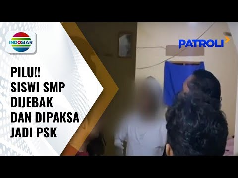 Dua Siswi SMP Dipaksa Jadi PSK untuk Layani Pria Hidung Belang | Patroli