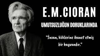 E.M. Cioran  Umutsuzluğun Doruklarında  Sesli Kitap Dinle