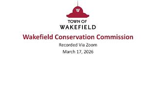 Wakefield Conservation Commission Meeting: March 17, 2026
