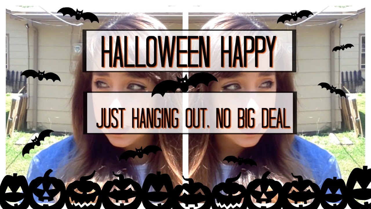 Halloween Happy//Just hanging out, no big deal!!