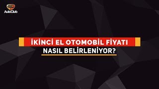 İkinci El Otomobil Fiyatı Nasıl Belirleniyor? | AutoClub