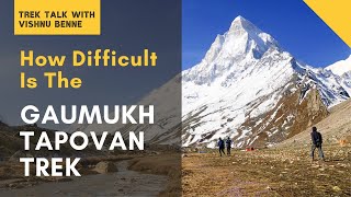 How Difficult Is The Gaumukh Tapovan Trek Indiahikes Tips To Prepare Trek Talk With Vishnu Benne