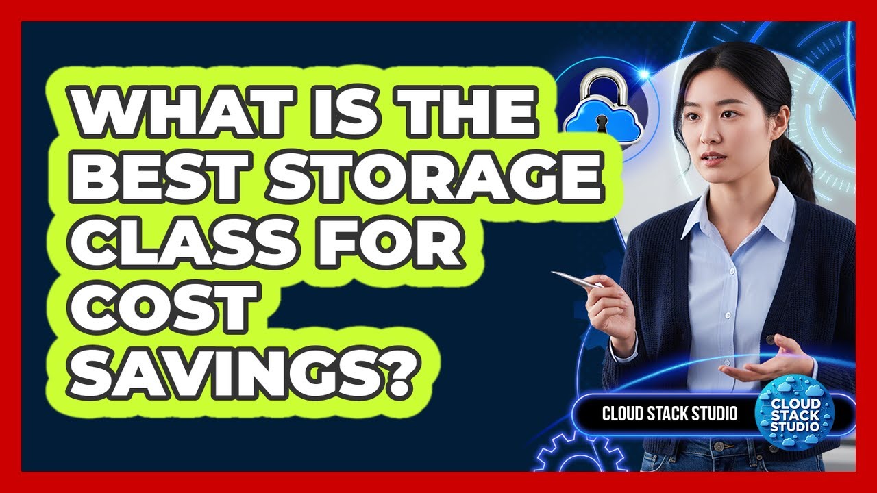 What Is The Best Storage Class For Cost Savings?