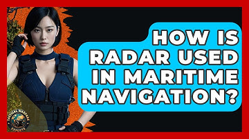 How Is Radar Used In Maritime Navigation? - Tactical Warfare Experts