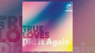 Video thumbnail of "True Loves - Did It Again | Color Red Music"