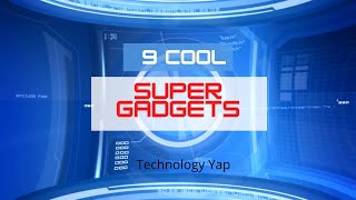 9 Cool Super Gadgets You'll Wish You Had (Logitech, Sony, Samsung)