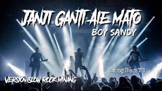 JANJI GANTI AIE MATO - BOY SANDY [ Versi Slow ROCK