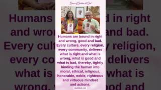 Humans are tightly bound in good and bad,right and wrong.