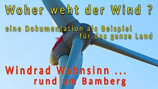 Woher weht der Wind um Bamberg ? Windkraft Wahn ohne Sinn ? Dokumentation: echte Bilder &amp; Stimmen