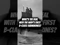 WHAT’S THE DEAL WITH THE NAVY’S FIRST B-CLASS SUBMARINES? #shorts #history