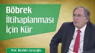 Nefrit - Böbrek İltihaplanması İçin Kür Prof İbrahim Saraçoğlu