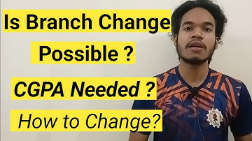 How Can You Change Branch? How to Change Branch in College || CGPA Needed to Change Branch.