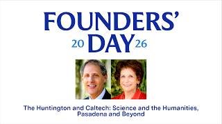 Founders' Day 2026 | The Huntington and Caltech: Science and the Humanities, Pasadena and Beyond