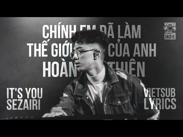 It's You - Sezairi (Vietsub + Lyric) ♫ | Chính em đã làm thế giới của anh hoàn thiện 🌖 | Đảo Indie
