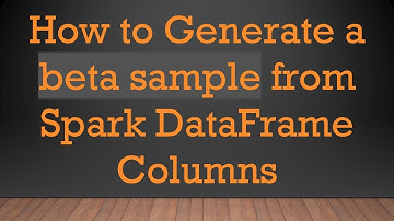 How to Generate a beta sample from Spark DataFrame Columns