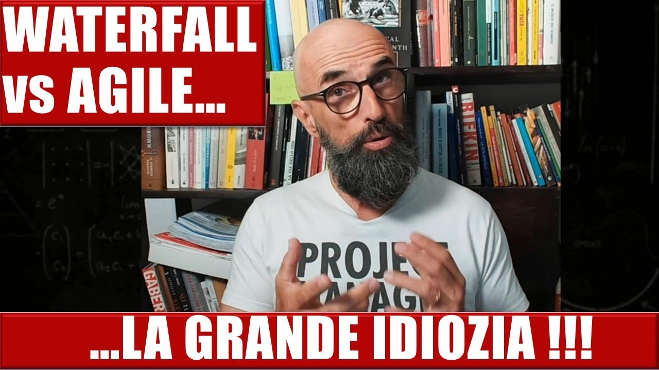 WATERFALL VS. AGILE: LA GRANDE IDIOZIA !!!