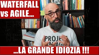 WATERFALL VS. AGILE: THE GREAT IDIOCY!!!