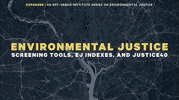 Exposure | "Environmental Justice: Screening Tools, EJ Indexes, and Justice40"