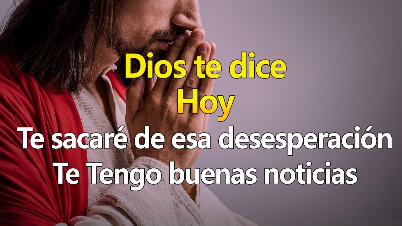 DIOS TE DICE HOY Te sacaré de esa desesperación, 🙏 Tengo buenas ...