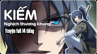 Full 14 tiếng II siêu phẩm hay nhất Kiếm nghịch thương khung - review truyện hay