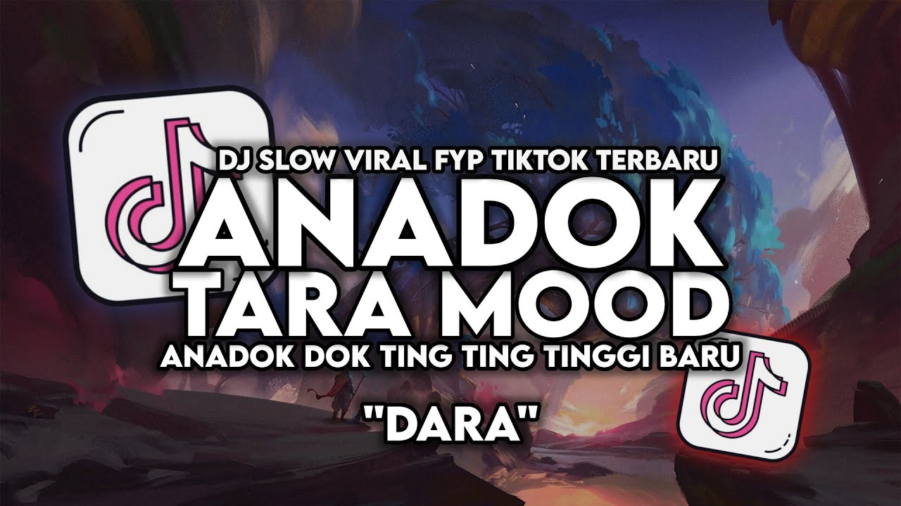 DJ TARA MOOD - ANADOK DOK TING TING TING TINGGI BARU (DARA) VIRAL TIKTOK