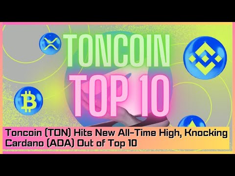 Toncoin (TON) Hits New All-Time High, Knocking Cardano (ADA) Out of Top 10
