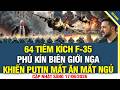 Điểm nóng sáng 17/6: 64 tiêm kích F-35 phủ kín biên giới Nga khiến Điện Kremlin mất ăn mất ngủ