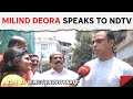 Milind Deora To NDTV: &quot;First Time In 45 Years A Deora Not Contesting From Mumbai South&quot;