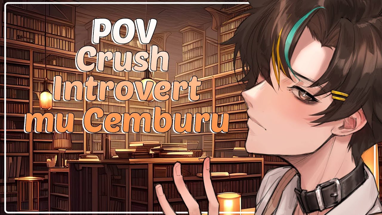 『ROLEPLAY』Ada Orang Ngecrush kamu, Tapi dia Cemburu