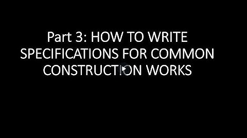How to Write Construction Specifications Part 3? Step by Step Guide