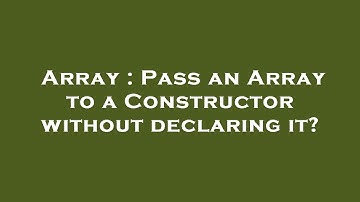Array : Pass an Array to a Constructor without declaring it?