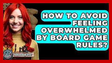 How To Avoid Feeling Overwhelmed By Board Game Rules? - The Board Game Xpert