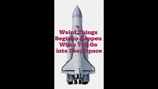 Weird Things Begin to Happen When You Go into Deep Space! #Shorts #shortsviral #ScienceHistory
