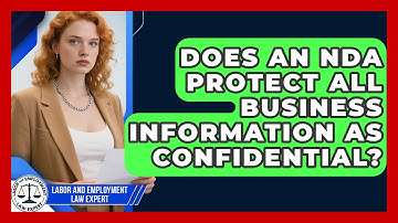 Does An NDA Protect All Business Information As Confidential? - Labor and Employment Law Expert