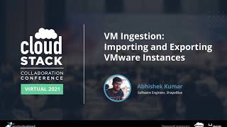 VM Ingestion Importing and Exporting VMware Instances -  CloudStack Collaboration Conference 2021