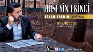 Hüseyin Ekinci - Git Yare Söyle (Yeni 2018)