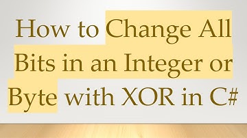 How to Change All Bits in an Integer or Byte with XOR in C#