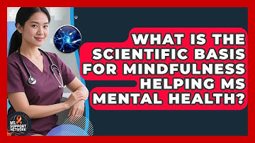 What Is The Scientific Basis For Mindfulness Helping MS Mental Health? - MS Support Network