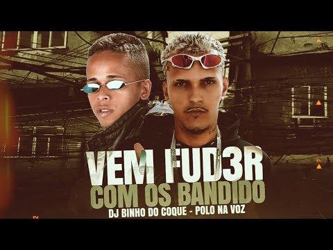 VEM FUD3R COM OS BANDIDO - POLO NA VOZ E DJ BINHO DO COQUE - (REMIX BREGA FUNK)
