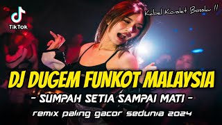 DJ DUGEM FUNKOT MALAYSIA !! DJ Sumpah Setia Sampai Mati | REMIX PALING GACOR SEDUNIA 2024