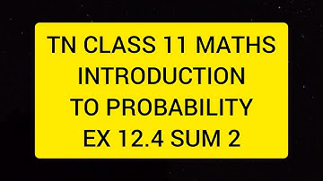 TN CLASS 11 MATHS INTRODUCTION TO PROBABILITY EX 12.4 SUM 2
