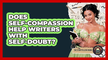 Does Self-compassion Help Writers With Self-doubt? - The Storytellers Room
