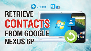 How to Retrieve Lost or Deleted Contacts from Google Nexus 6P
