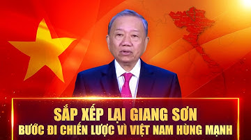 SẮP XẾP LẠI GIANG SƠN - Bước đi chiến lược vì Việt Nam hùng mạnh - Bước chuyển mình của đất nước