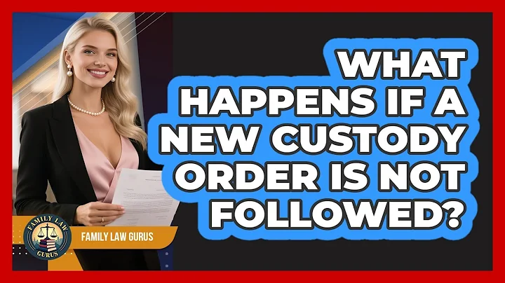 What Happens If A New Custody Order Is Not Followed? - Family Law Gurus