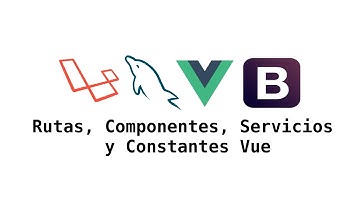 3. Curso Laravel 5 + MySQL + VueJS: Rutas, Componentes, Servicios, Constantes Vue