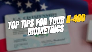 TOP Tips for Your N-400 📅 Biometric Appointments