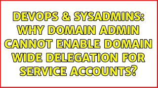 Famous DevOps & SysAdmins: Why Domain Admin Cannot Enable Domain Wide Delegation for Service Accounts? Net Worth